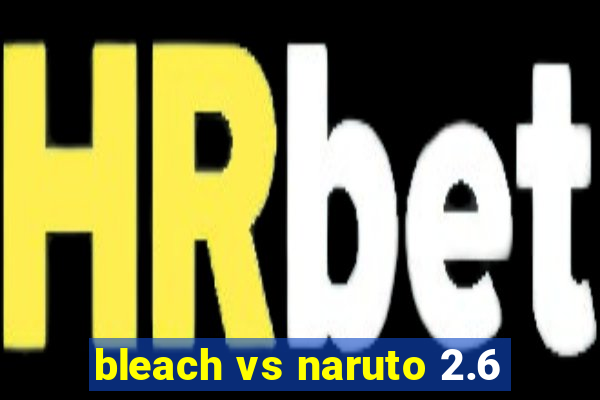 bleach vs naruto 2.6